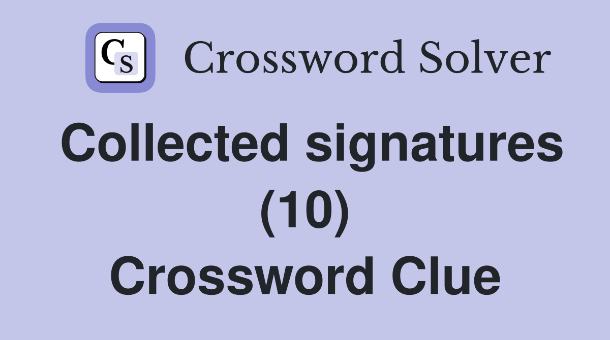 Collected signatures (10) Crossword Clue Answers Crossword Solver